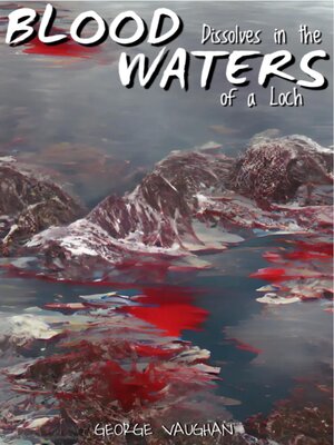 cover image of Blood Disolves in the Waters of a Loch